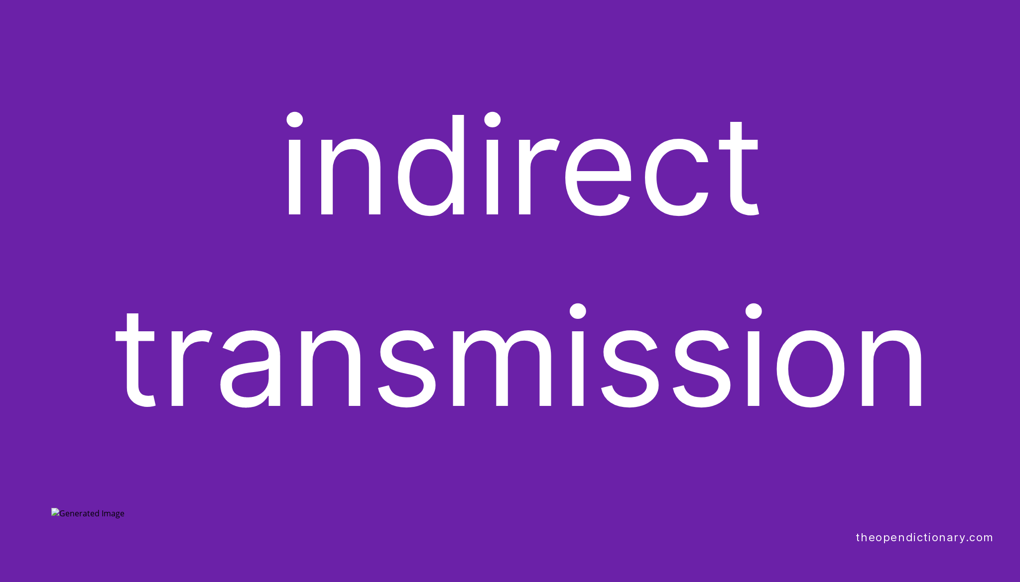 Indirect transmission Meaning of Indirect transmission Definition